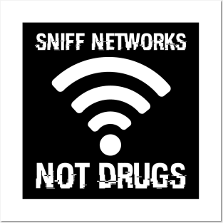 Sniff Networks Not Drugs Hacking Security Programmer Hacker Posters and Art